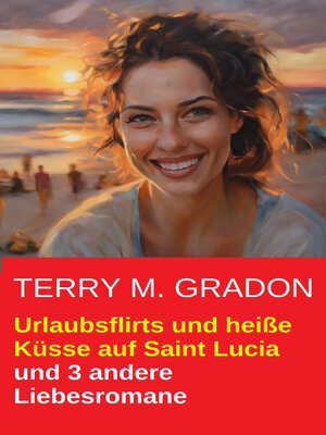cover image of Urlaubsflirts und heiße Küsse auf Saint Lucia und 3 andere Liebesromane